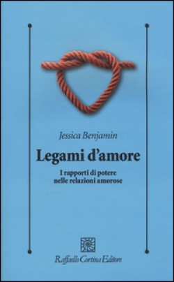 Benjamin Jessica Legami d'amore. I rapporti di potere nelle relazioni amorose